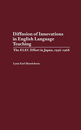 Diffusion of Innovations in English Language Teaching: The Elec Effort in Japan, 1956-1968 (Contributions to the Study of Education)