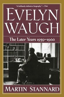 Evelyn Waugh: The Later Years, 1939-1966
