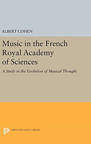 Music in the French Royal Academy of Sciences: A Study in the Evolution of Musical Thought (Princeton Legacy Library)