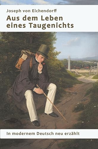 Aus dem Leben eines Taugenichts: In modernem Deutsch neu erzählt