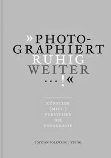 »Photographiert ruhig weiter ...!«: Künstler (miss-)verstehen die Fotografie