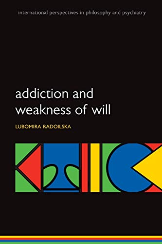 Addiction and Weakness of Will (International Perspectives in Philosophy and Psychiatry): M P