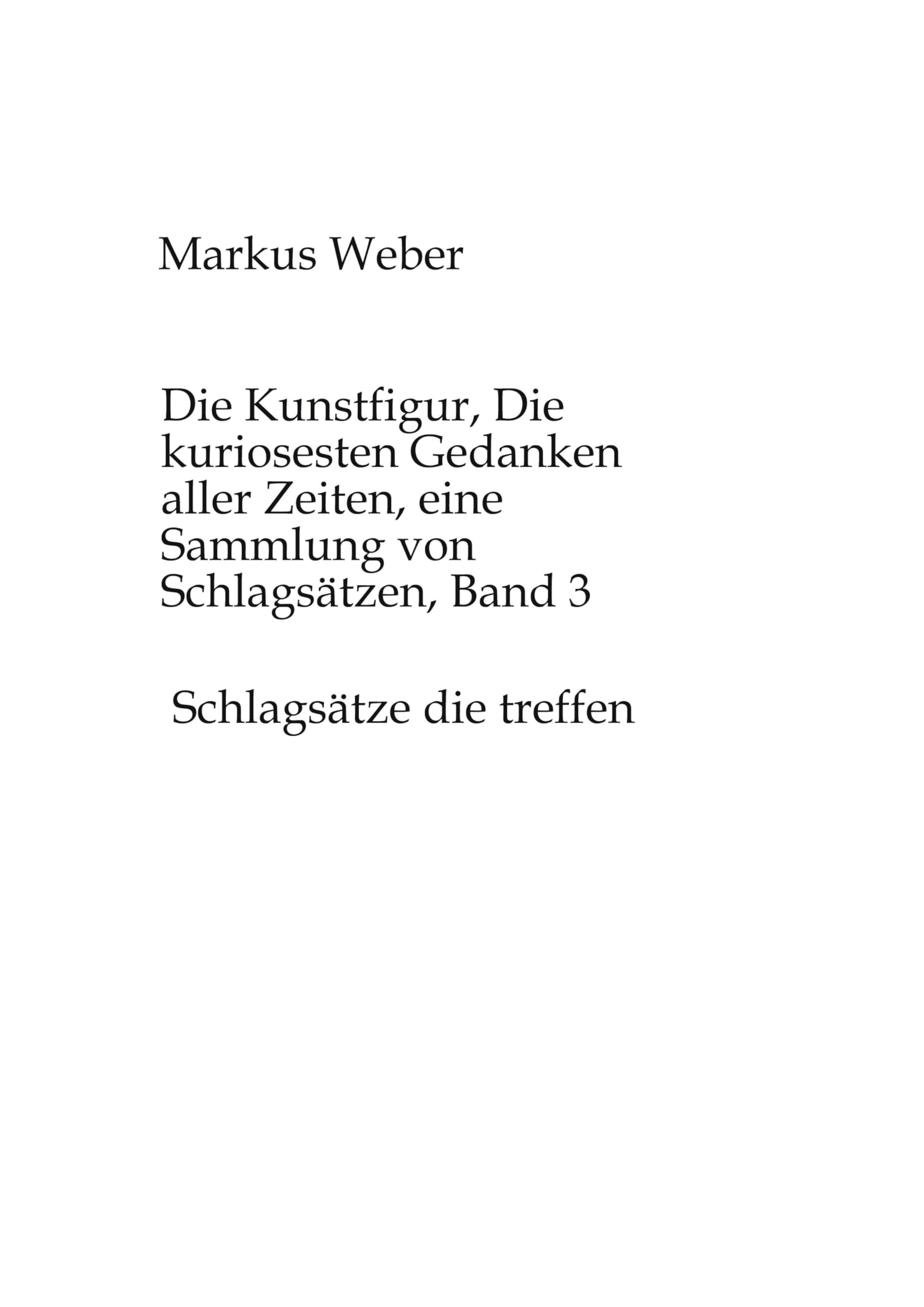 Die Kunstfigur, Die kuriosesten Gedanken aller Zeiten, eine Sammlung von Schlagsätzen, Band 3: Schlagsätze die treffen