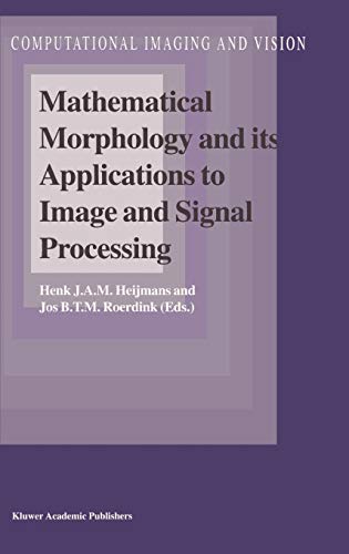 Mathematical Morphology and its Applications to Image and Signal Processing (Computational Imaging and Vision, 12, Band 12)