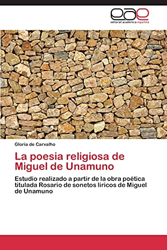 La poesia religiosa de Miguel de Unamuno: Estudio realizado a partir de la obra poética titulada Rosario de sonetos liricos de Miguel de Unamuno