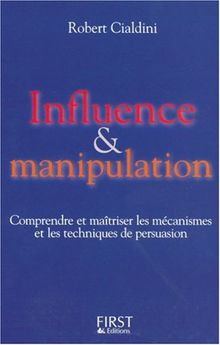 Influence et manipulation : comprendre et maîtriser les mécanismes et les techniques de persuasion