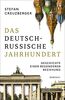 Das deutsch-russische Jahrhundert: Geschichte einer besonderen Beziehung