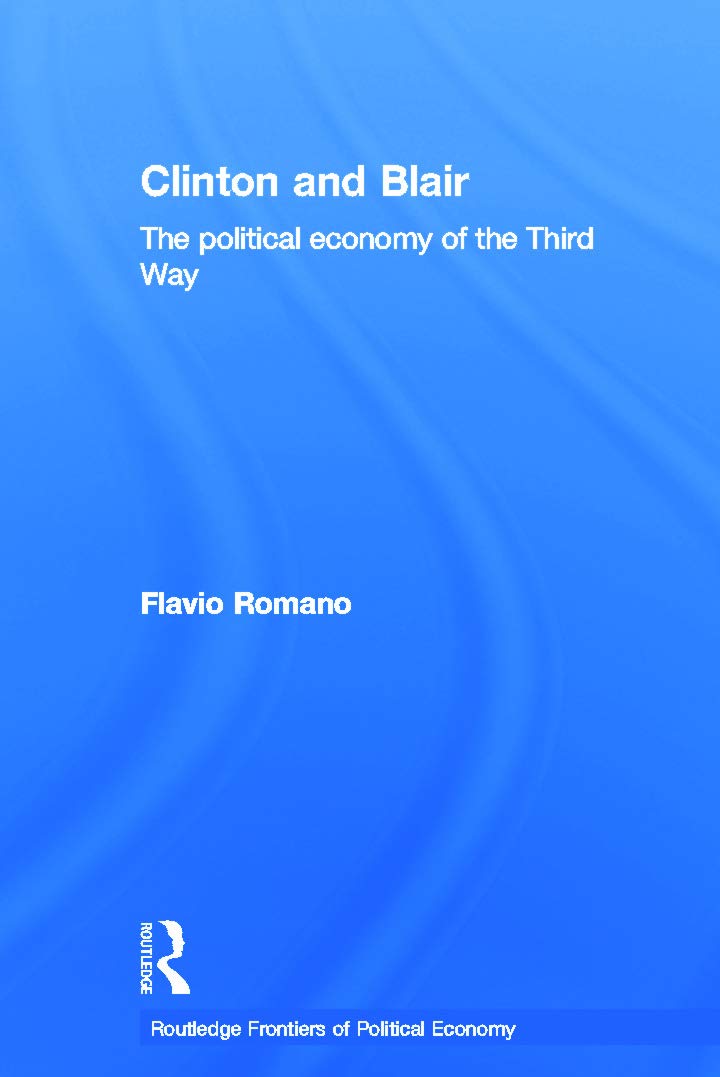 Clinton and Blair: The Political Economy of the Third Way (Routledge Frontiers of Political Economy, 75, Band 75)