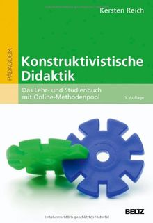 Konstruktivistische Didaktik: Das Lehr- und Studienbuch mit Online-Methodenpool (Beltz Pädagogik)