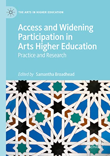 Access and Widening Participation in Arts Higher Education: Practice and Research (The Arts in Higher Education)