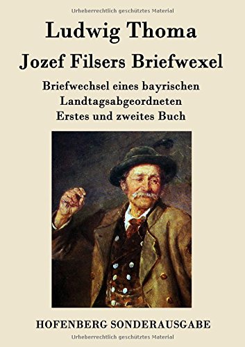 Jozef Filsers Briefwexel: Briefwechsel eines bayrischen Landtagsabgeordneten Erstes und zweites Buch