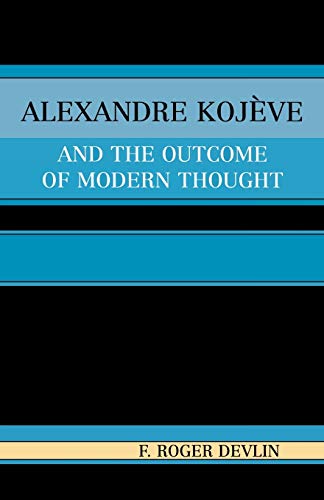 Alexandre Kojeve and the Outcome of Modern Thought