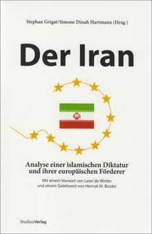 Der Iran. Analyse einer islamischen Diktatur und ihrer europäischen Förderer