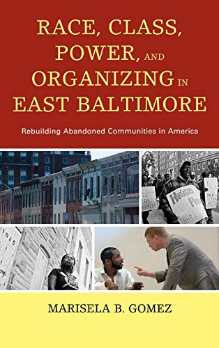Race, Class, Power, and Organizing in East Baltimore: Rebuilding Abandoned Communities in America