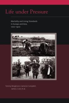 Life under Pressure: Mortality and Living Standards in Europe and Asia, 1700-1900 (Eurasian Population and Family History)