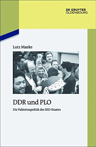 DDR und PLO: Die Palästinapolitik des SED-Staates (Studien zur Zeitgeschichte, Band 92)