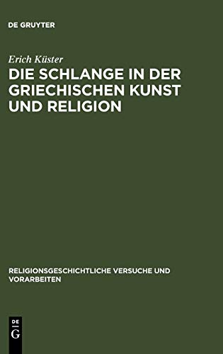 Die Schlange in der griechischen Kunst und Religion (Religionsgeschichtliche Versuche und Vorarbeiten, 13,2, Band 13)