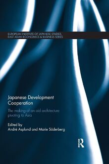 Japanese Development Cooperation: The Making of an Aid Architecture Pivoting to Asia (European Institute of Japanese Studies East Asian Economics)