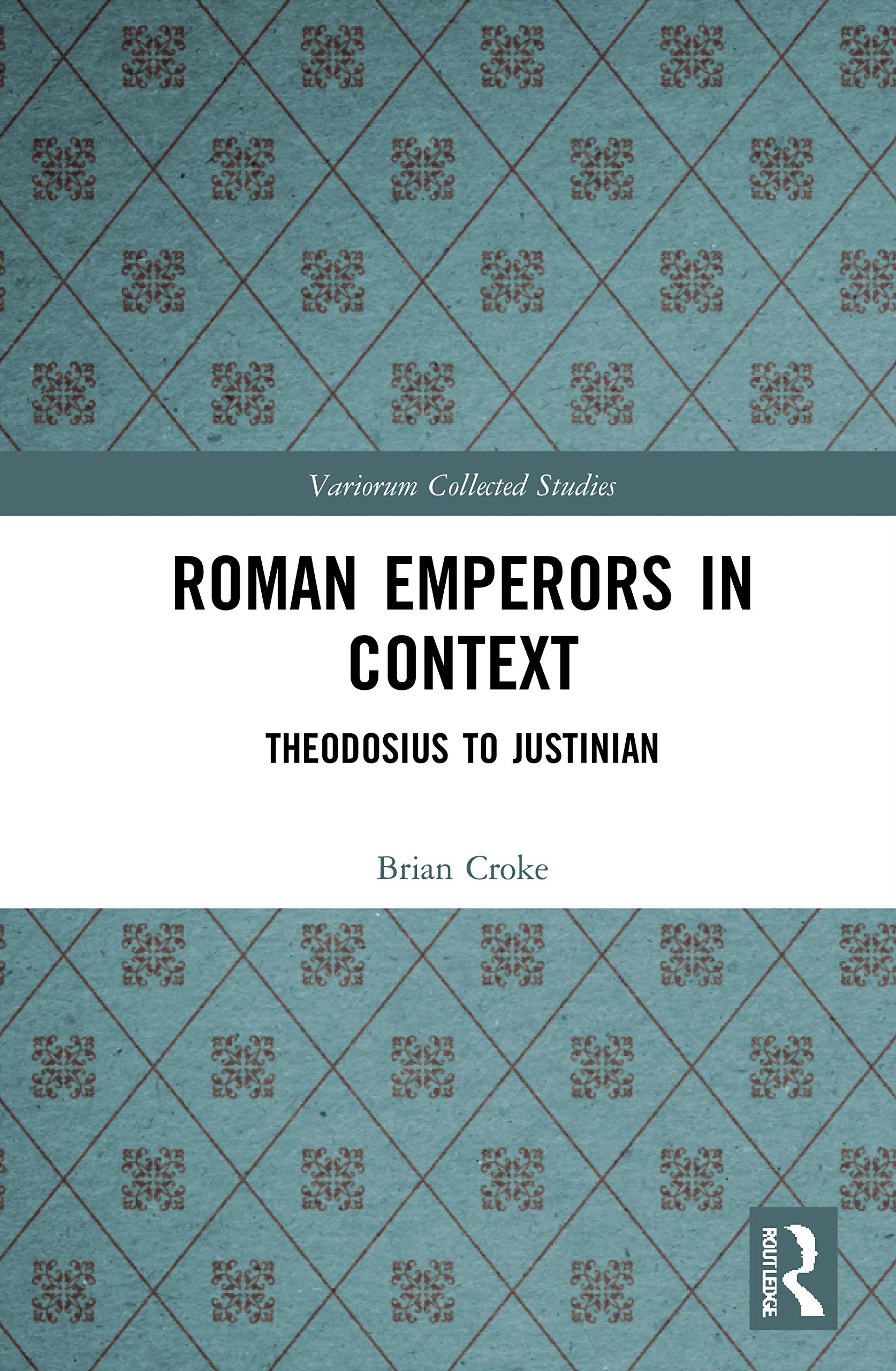 Roman Emperors in Context: Theodosius to Justinian (Variorum Collected Studies, Band 1100)