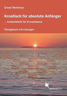 Kroatisch für absolute Anfänger (Übungsheft): ... kinderleicht für Erwachsene