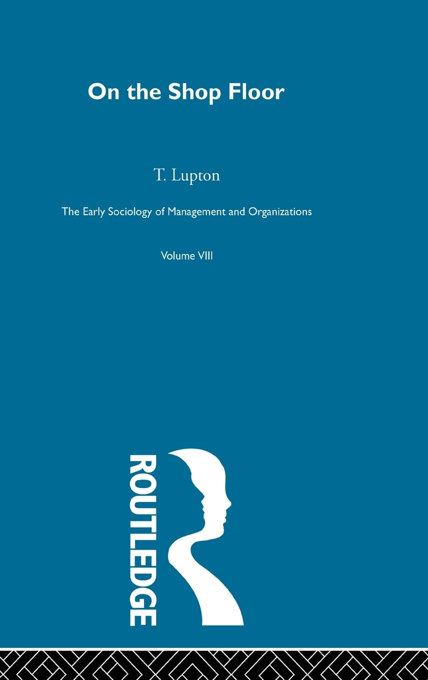 On the Shop Floor: Two Studies of Workshop Organization and Output (The Early Sociology of Management and Organizations, 8, Band 8)