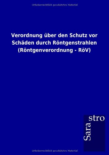 Verordnung über den Schutz vor Schäden durch Röntgenstrahlen (Röntgenverordnung - RöV)