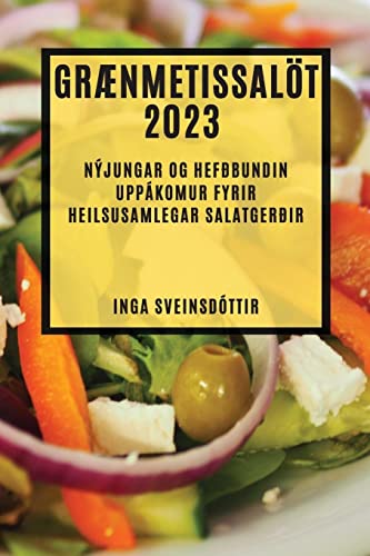 Grænmetissalöt 2023: Nýjungar og hefðbundin uppákomur fyrir heilsusamlegar salatgerðir