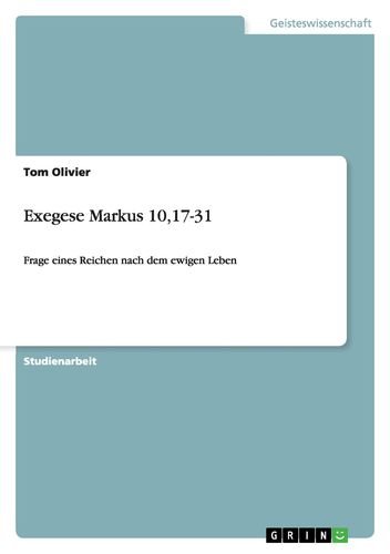 Exegese Markus 10,17-31: Frage eines Reichen nach dem ewigen Leben