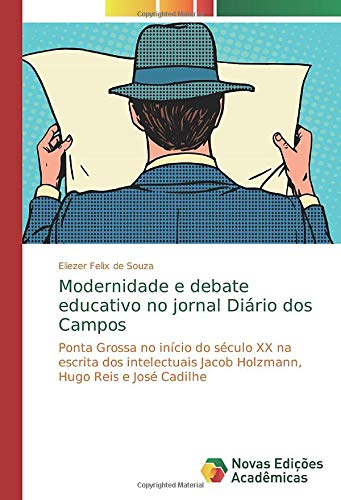 Modernidade e debate educativo no jornal Diário dos Campos: Ponta Grossa no início do século XX na escrita dos intelectuais Jacob Holzmann, Hugo Reis e José Cadilhe