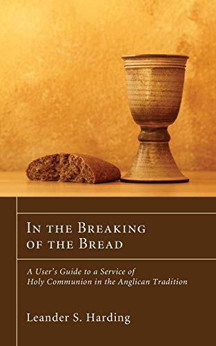 In the Breaking of the Bread: A User's Guide to a Service of Holy Communion in the Anglican Tradition