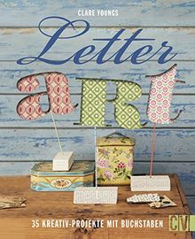 Letter Art: 35 Kreativ-Projekte mit Buchstaben