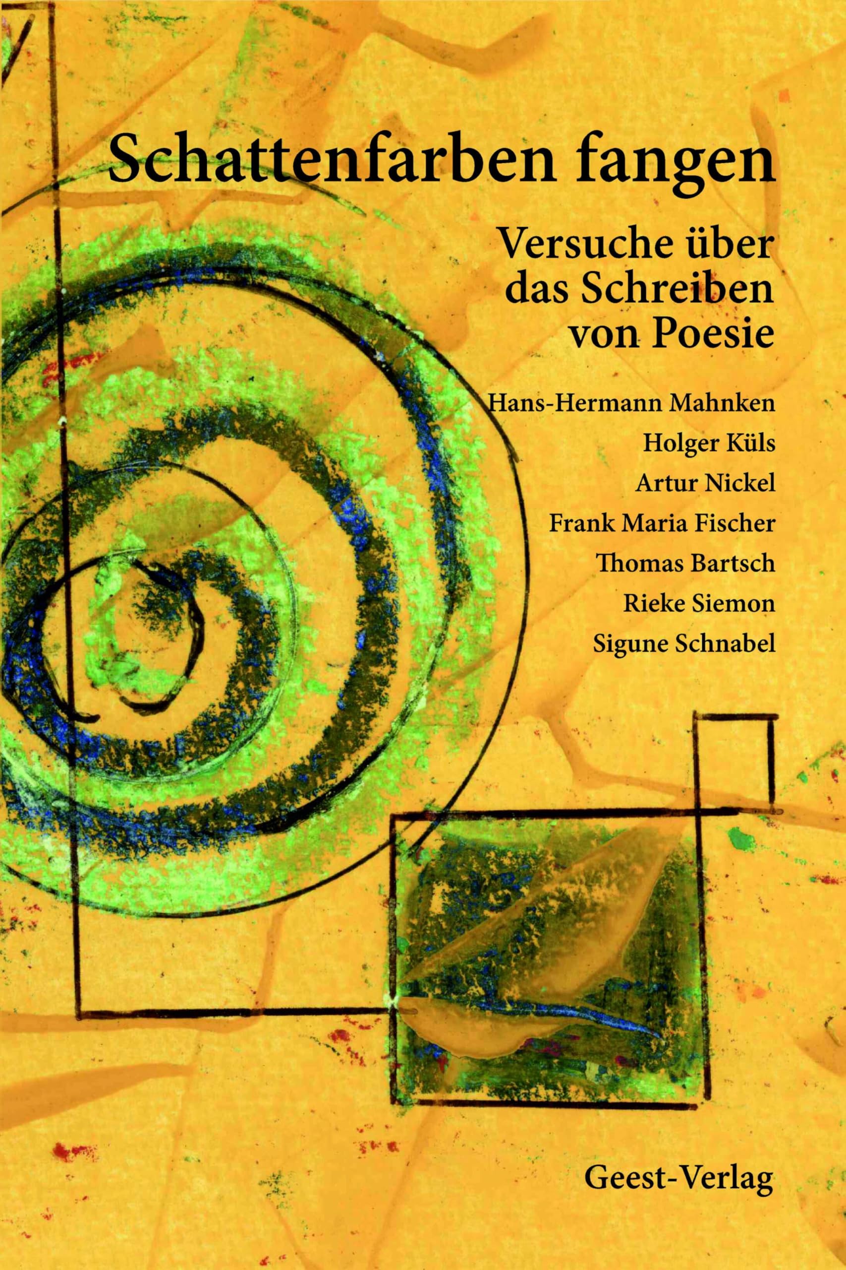 Schattenfarben fangen: Versuche über das Schreiben von Poesie