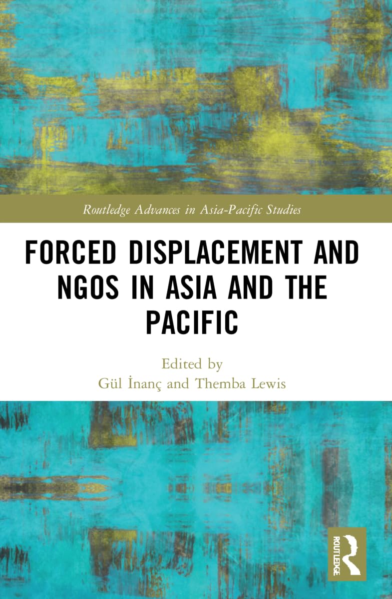 Forced Displacement and NGOs in Asia and the Pacific (Routledge Advances in Asia-pacific Studies)
