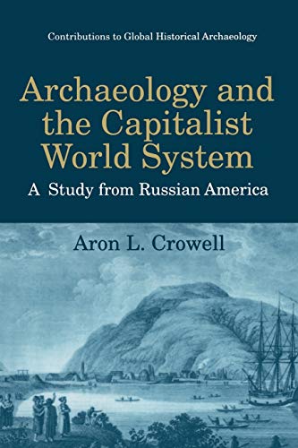 Archaeology and the Capitalist World System: A Study from Russian America (Contributions To Global Historical Archaeology)