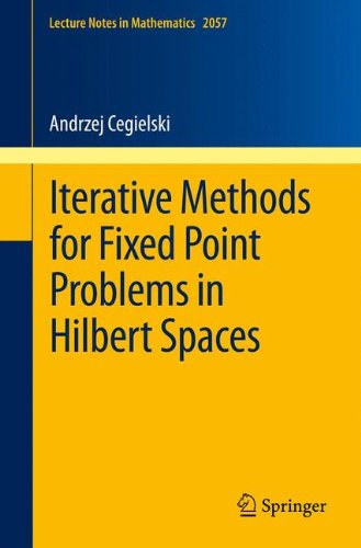 Iterative Methods for Fixed Point Problems in Hilbert Spaces (Lecture Notes in Mathematics, Band 2057)