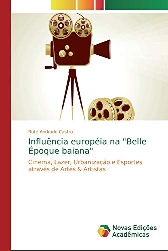 Influência européia na Belle Époque baiana: Cinema, Lazer, Urbanização e Esportes através de Artes & Artistas