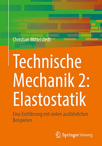 Technische Mechanik 2: Elastostatik: Eine Einführung mit vielen ausführlichen Beispielen