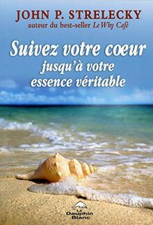 Suivez votre coeur... jusqu'à votre essence véritable