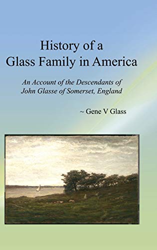 History of a Glass Family in America (HC): An Account of the Descendants of John Glasse of Somerset, England