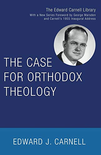 The Case for Orthodox Theology (Edward Carnell Library)