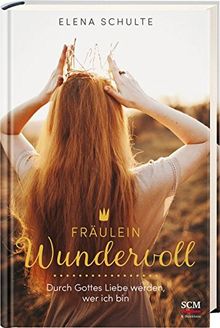 Fräulein Wundervoll: Durch Gottes Liebe werden, wer ich bin