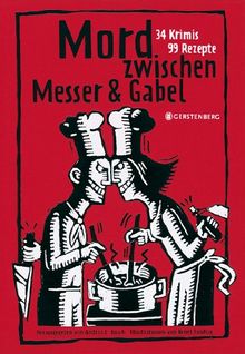 Mord zwischen Messer und Gabel: 34 Krimis, 99 Rezepte