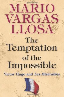 Llosa, M: Temptation of the Impossible - Victor Hugo and Les: Victor Hugo and Les Misérables