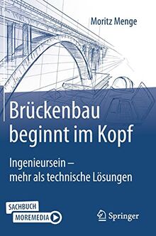 Brückenbau beginnt im Kopf: Ingenieursein - mehr als technische Lösungen