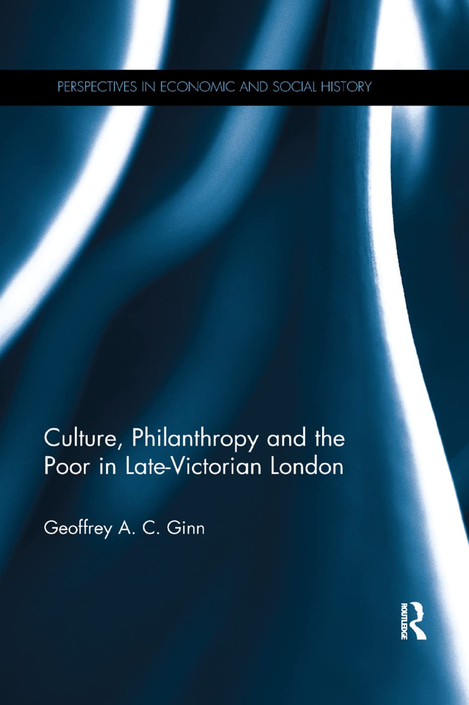 Culture, Philanthropy and the Poor in Late-Victorian London (Perspectives in Economic and Social History, 50, Band 50)