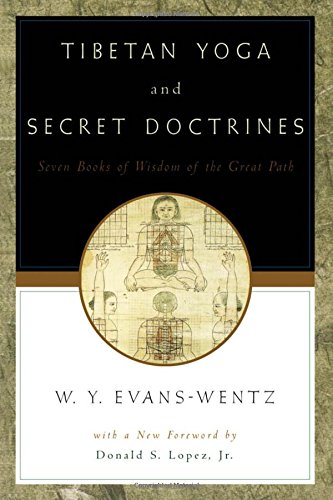 Tibetan Yoga and Secret Doctrines: Or Seven Books of Wisdom of the Great Path, According to the Late Lama Kazi Dawa-Samdup's English Rendering