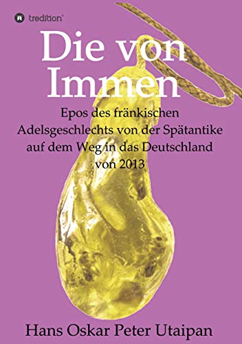 Die von Immen: Epos des fränkischen Adelsgeschlechts von der Spätantike auf dem Weg in das Deutschland von 2013 (Erster Band der Magenta Triologie)