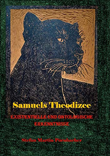 Samuels Theodizee Teil I: Existentielle und ontologische Erkenntnisse