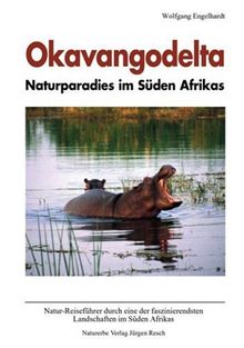 Okavangodelta, Naturparadies im Süden Afrikas: Natur-Reiseführer durch eine der faszinierendsten Landschaften im Süden Afrikas