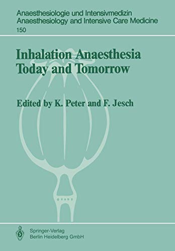 Inhalation Anaesthesia Today and Tomorrow (Anaesthesiologie und Intensivmedizin Anaesthesiology and Intensive Care Medicine)